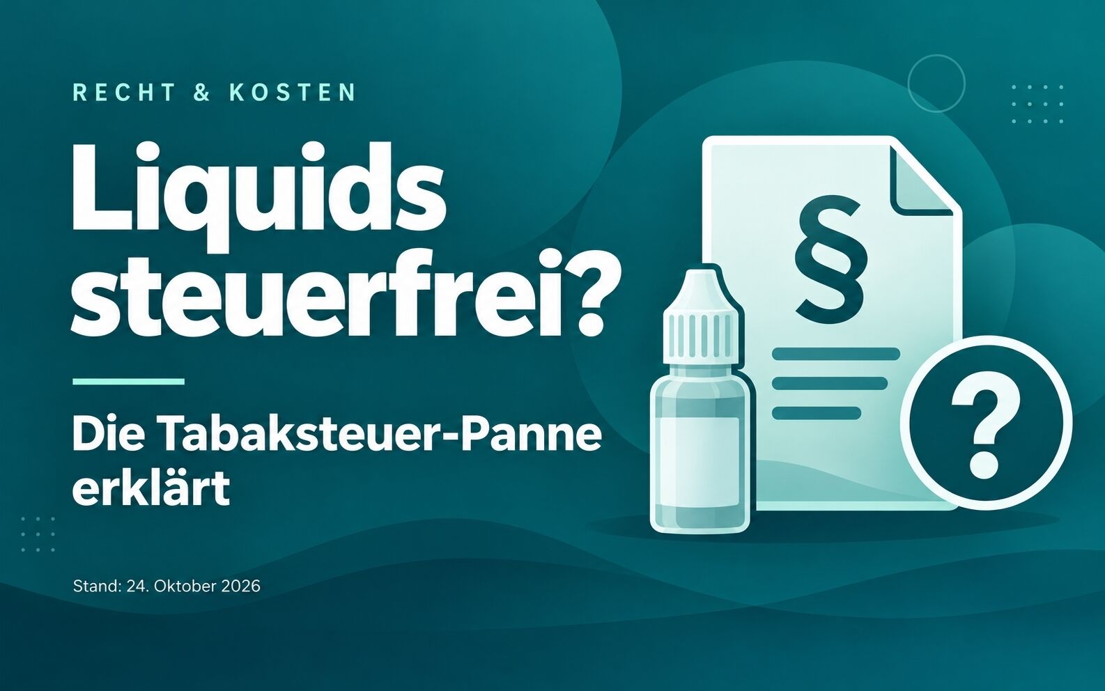 Liquids steuerfrei bis Ende 2026? Was hinter der Tabaksteuer-Panne steckt